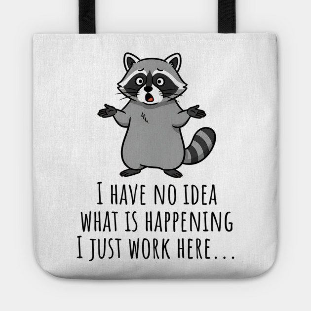Funny Raccoon: I Have No Idea What is Happening, I Just Work Here... Tote by Luxinda