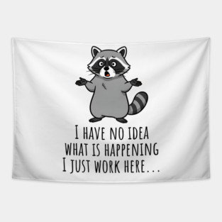 Funny Raccoon: I Have No Idea What is Happening, I Just Work Here... Tapestry