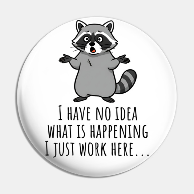 Funny Raccoon: I Have No Idea What is Happening, I Just Work Here... Pin by Luxinda