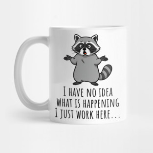 Funny Raccoon: I Have No Idea What is Happening, I Just Work Here... Mug