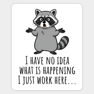 Funny Raccoon: I Have No Idea What is Happening, I Just Work Here... Sticker