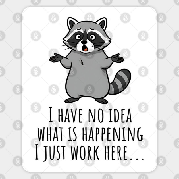 Funny Raccoon: I Have No Idea What is Happening, I Just Work Here... Sticker by Luxinda