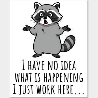 Funny Raccoon: I Have No Idea What is Happening, I Just Work Here... Posters and Art