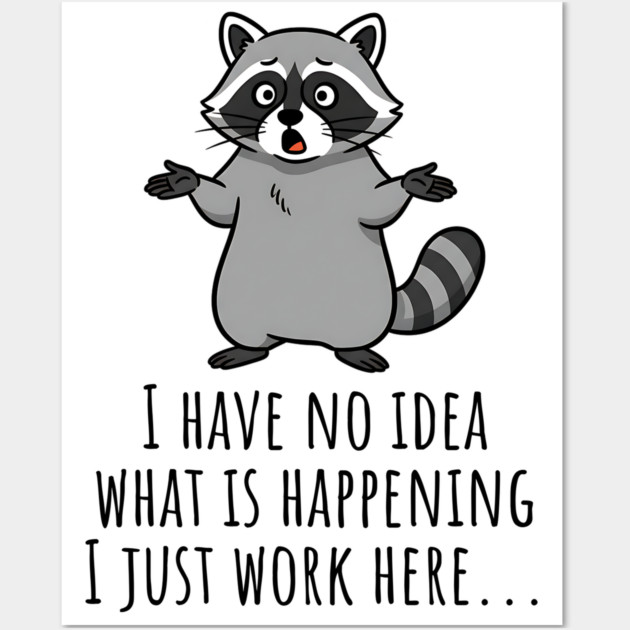 Funny Raccoon: I Have No Idea What is Happening, I Just Work Here... Wall Art by Luxinda