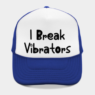 Women's Funny "I Break Vibrators" saying, Make 'em Think Hat
