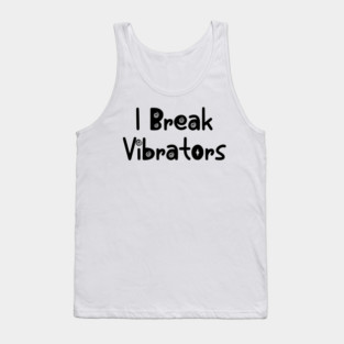 Women's Funny "I Break Vibrators" saying, Make 'em Think Tank Top