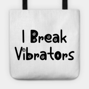 Women's Funny "I Break Vibrators" saying, Make 'em Think Tote