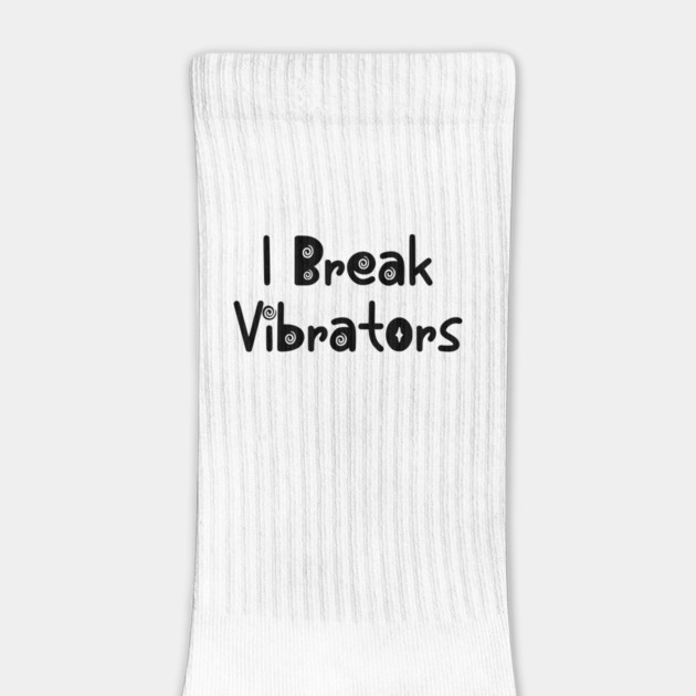 Women's Funny "I Break Vibrators" saying, Make 'em Think by Luxinda