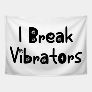 Women's Funny "I Break Vibrators" saying, Make 'em Think Tapestry