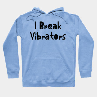 Women's Funny "I Break Vibrators" saying, Make 'em Think Hoodie