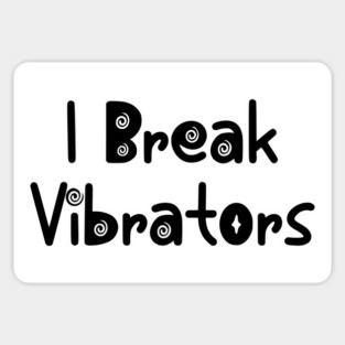 Women's Funny "I Break Vibrators" saying, Make 'em Think Sticker