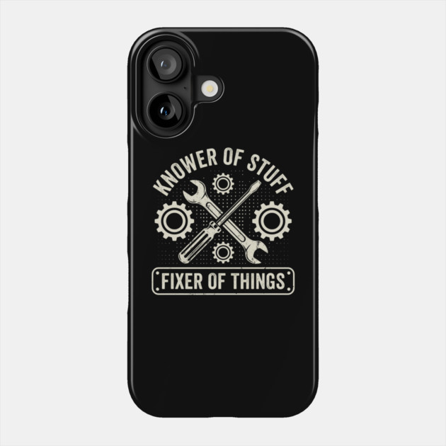 Knower Of Stuff Fixer Of Things Mechanic Humor Phone Case by ArtistTee ⭐⭐⭐⭐⭐