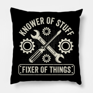 Knower Of Stuff Fixer Of Things Mechanic Humor Pillow