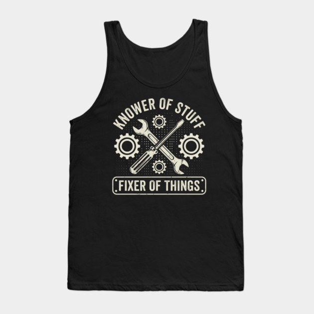 Knower Of Stuff Fixer Of Things Mechanic Humor Tank Top by ArtistTee ⭐⭐⭐⭐⭐