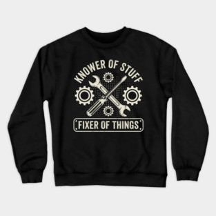 Knower Of Stuff Fixer Of Things Mechanic Humor Crewneck Sweatshirt