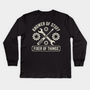 Knower Of Stuff Fixer Of Things Mechanic Humor Kids Long Sleeve T-Shirt
