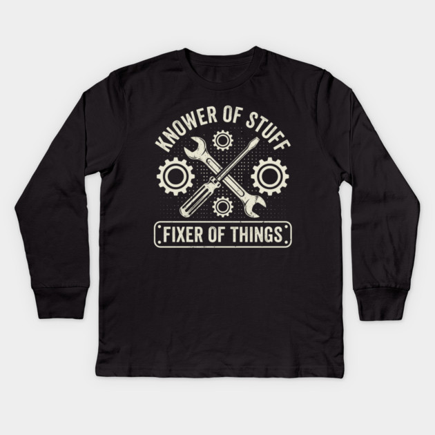 Knower Of Stuff Fixer Of Things Mechanic Humor Kids Long Sleeve T-Shirt by ArtistTee ⭐⭐⭐⭐⭐