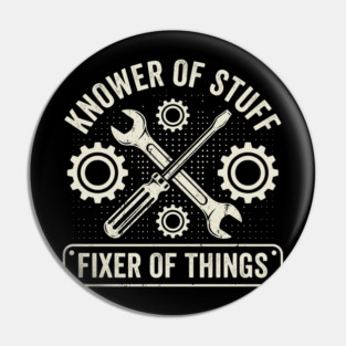 Knower Of Stuff Fixer Of Things Mechanic Humor Pin