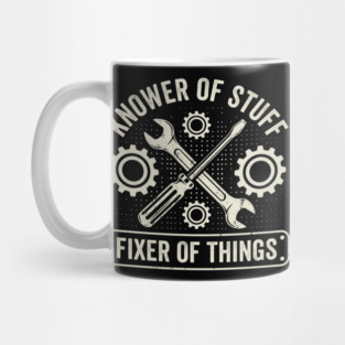 Knower Of Stuff Fixer Of Things Mechanic Humor Mug