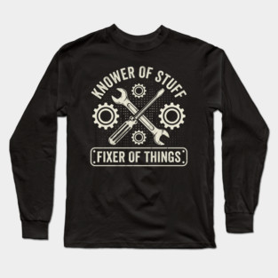 Knower Of Stuff Fixer Of Things Mechanic Humor Long Sleeve T-Shirt