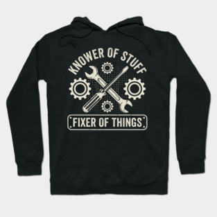 Knower Of Stuff Fixer Of Things Mechanic Humor Hoodie