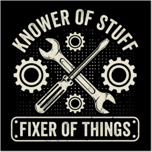 Knower Of Stuff Fixer Of Things Mechanic Humor Posters and Art