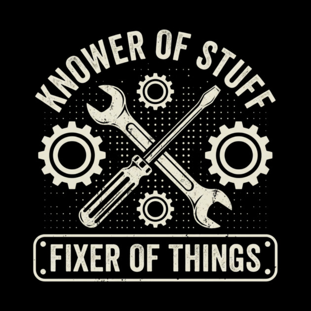 Knower Of Stuff Fixer Of Things Mechanic Humor by ArtistTee ⭐⭐⭐⭐⭐