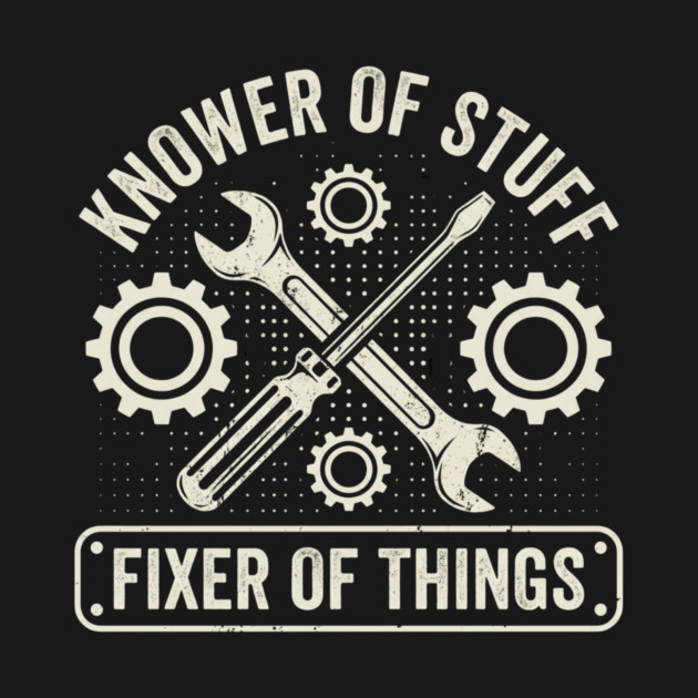 Knower Of Stuff Fixer Of Things Mechanic Humor by ArtistTee ⭐⭐⭐⭐⭐