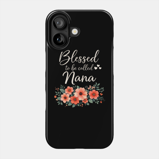 Blessed To Be Called Nana Grandmother Floral Phone Case by ArtistTee ⭐⭐⭐⭐⭐