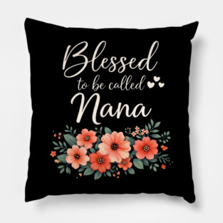 Blessed To Be Called Nana Grandmother Floral Pillow