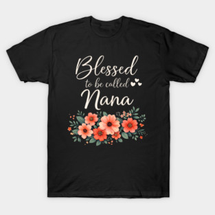 Blessed To Be Called Nana Grandmother Floral T-Shirt