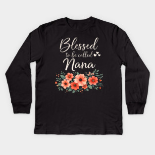 Blessed To Be Called Nana Grandmother Floral Kids Long Sleeve T-Shirt