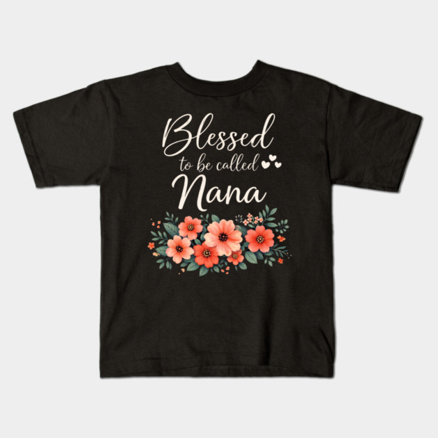 Blessed To Be Called Nana Grandmother Floral Kids T-Shirt by ArtistTee ⭐⭐⭐⭐⭐