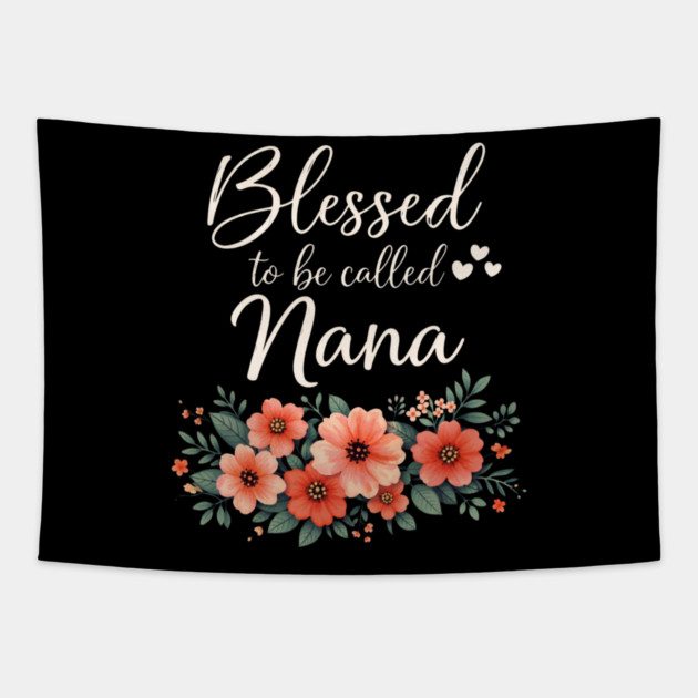 Blessed To Be Called Nana Grandmother Floral Tapestry by ArtistTee ⭐⭐⭐⭐⭐
