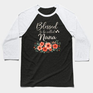 Blessed To Be Called Nana Grandmother Floral Baseball T-Shirt