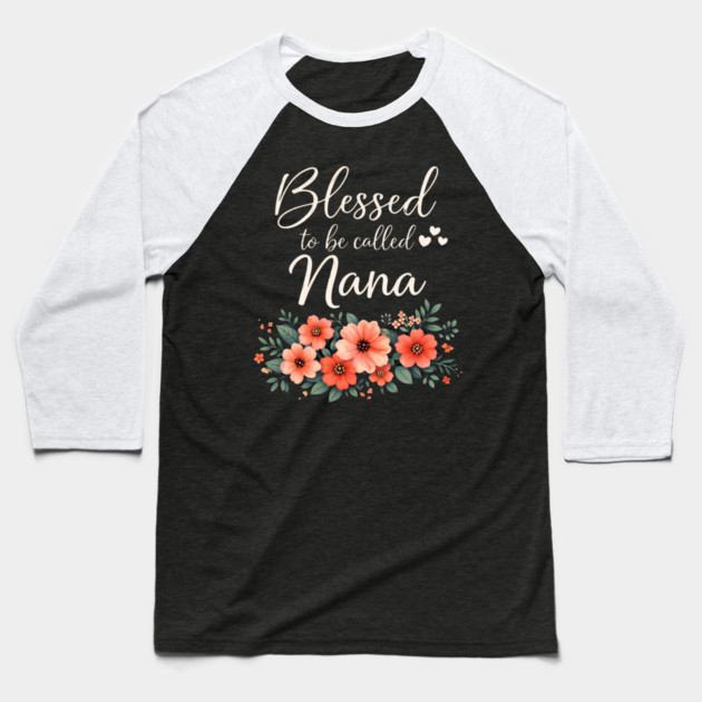 Blessed To Be Called Nana Grandmother Floral Baseball T-Shirt by ArtistTee ⭐⭐⭐⭐⭐