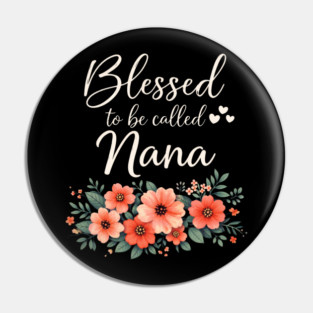 Blessed To Be Called Nana Grandmother Floral Pin