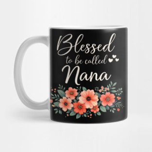 Blessed To Be Called Nana Grandmother Floral Mug