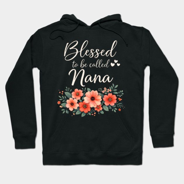 Blessed To Be Called Nana Grandmother Floral Hoodie by ArtistTee ⭐⭐⭐⭐⭐
