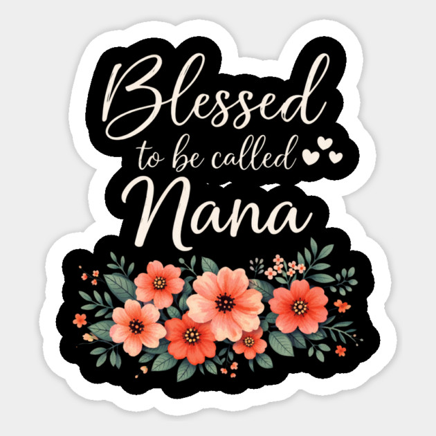 Blessed To Be Called Nana Grandmother Floral Sticker by ArtistTee ⭐⭐⭐⭐⭐