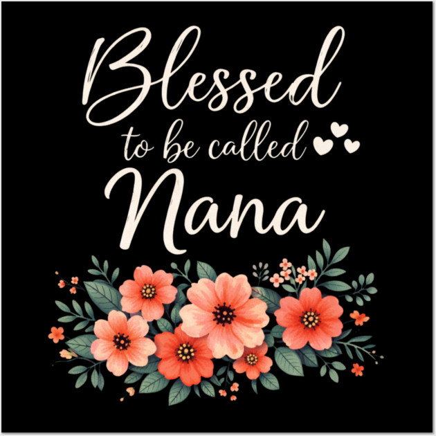 Blessed To Be Called Nana Grandmother Floral Wall Art by ArtistTee ⭐⭐⭐⭐⭐