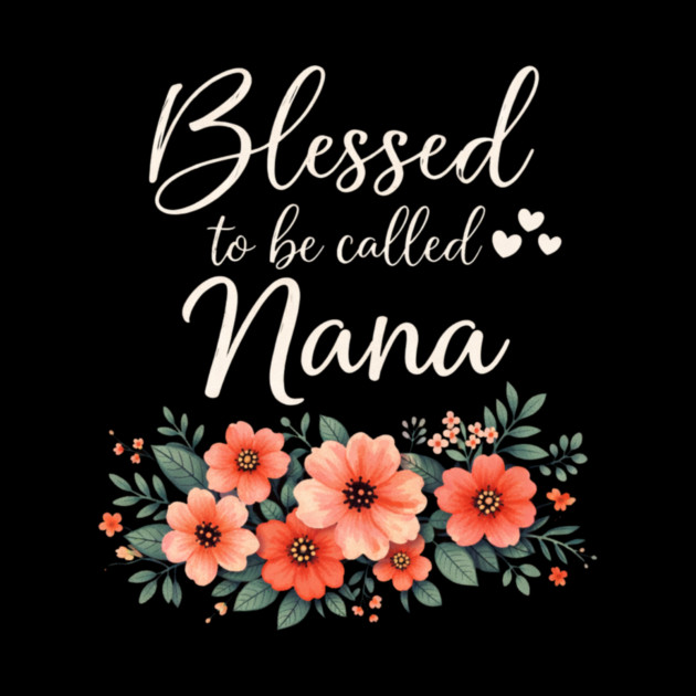 Blessed To Be Called Nana Grandmother Floral by ArtistTee ⭐⭐⭐⭐⭐