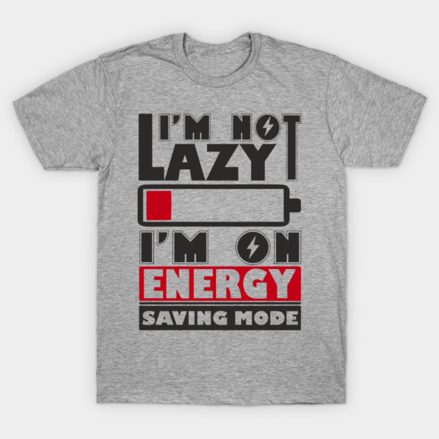 I'm Not Lazy Chill Lazy Vibes T-Shirt by Anticorporati
