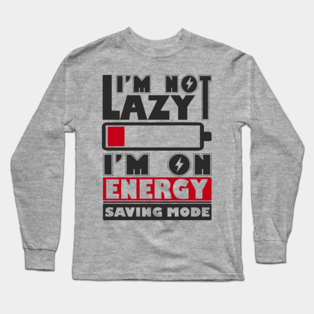 I'm Not Lazy Chill Lazy Vibes Long Sleeve T-Shirt by Anticorporati