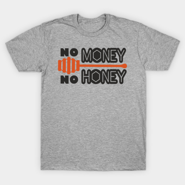 No Money No Honey Sugar Daddy Flirty Pun T-Shirt by Anticorporati