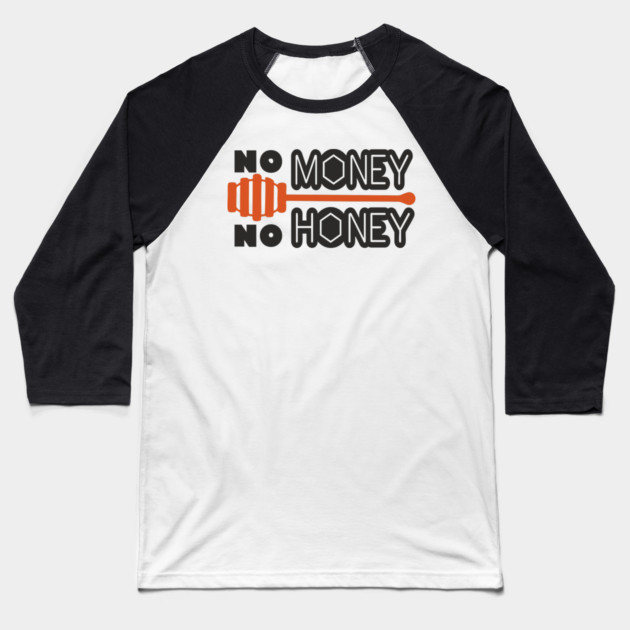 No Money No Honey Sugar Daddy Flirty Pun Baseball T-Shirt by Anticorporati