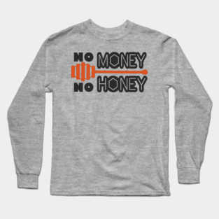 No Money No Honey Sugar Daddy Flirty Pun Long Sleeve T-Shirt