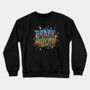 Crazy Different Glitch Typography Inspirational Quote Crewneck Sweatshirt