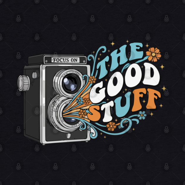 Focus On The Good Stuff - Retro Vintage Camera Photography by criarthdesign