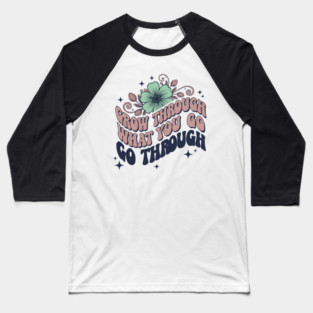 Retro 70s Grow Through What You Go Through Floral Art Baseball T-Shirt